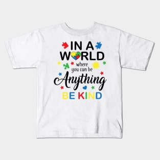 In a World Where You Can Be Anything Be Kind, Autism Awareness Amazing Cute Funny Colorful Motivational Inspirational Gift Idea for Autistic Kids T-Shirt